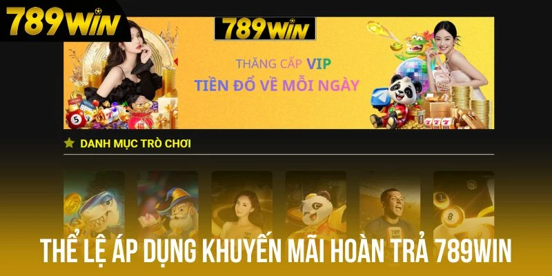 Thể lệ áp dụng khuyến mãi hoàn trả 789win Thể lệ áp dụng khuyến mãi hoàn trả 789win